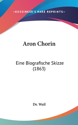 Aron Chorin: Eine Biografische Skizze (1863) - Dr Weil