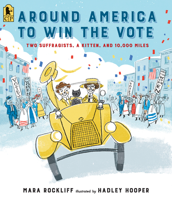 Around America to Win the Vote: Two Suffragists, a Kitten, and 10,000 Miles - Rockliff, Mara