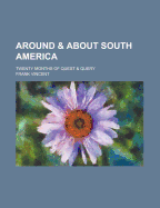 Around and about South America: Twenty Months of Quest and Query