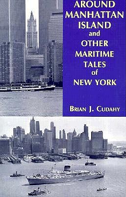 Around Manhattan Island and Other Tales of Maritime NY - Cudahy, Brian J