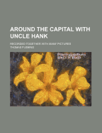 Around the Capital with Uncle Hank: Recorded Together with Many Pictures