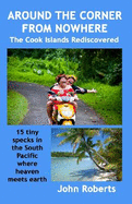 Around the Corner from Nowhere: The Cook Islands Rediscovered