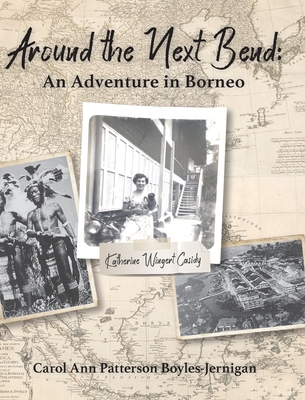 Around the Next Bend: An Adventure in Borneo - Boyles-Jernigan, Carol Ann Patterson