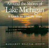 Around the Shores of Lake Michigan: A Guide to Historic Sites