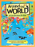 Around the World: A Colorful Atlas for Kids