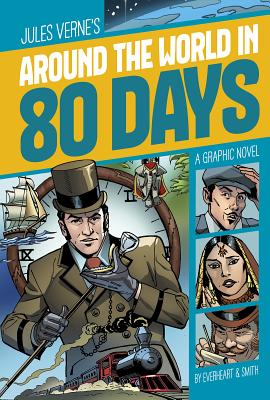 Around the World in 80 Days: A Graphic Novel - Verne, Jules, and Everheart, Chris (Adapted by), and Lokus, Rex