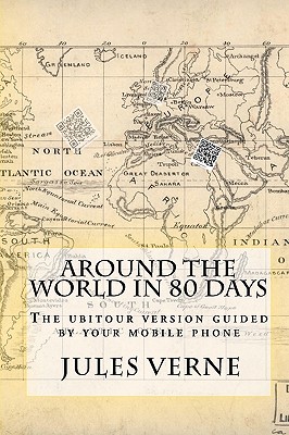 Around the world in 80 days: The ubitour version guided by your mobile phone - Matei, Sorin Adam (Editor), and Verne, Jules