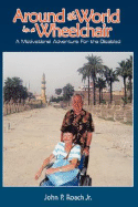 Around the World In A Wheel Chair: A Motivational Adventure For the Disabled