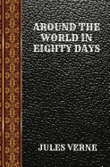 Around the World in Eighty Days: By Jules Verne