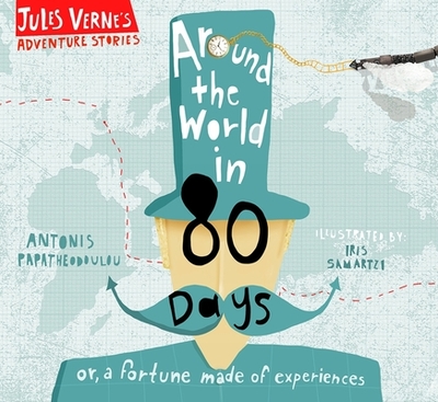 Around the World in Eighty Days: or, a fortune made of experiences - Papatheodoulou, Antonis (Retold by), and Verne, Jules