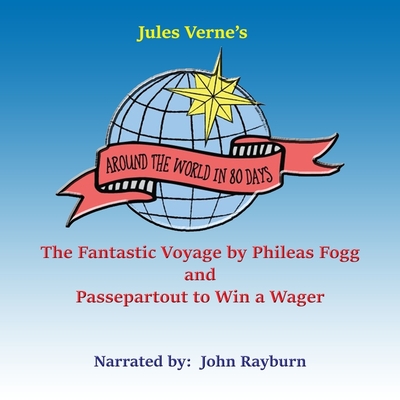 Around the World in Eighty Days - Verne, Jules, and Rayburn, John (Read by)