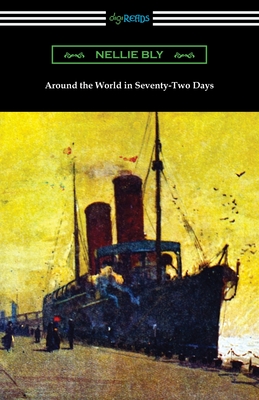 Around the World in Seventy-Two Days - Bly, Nellie
