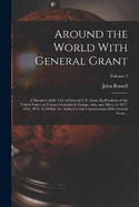 Around the World With General Grant: A Narrative of the Visit of General U.S. Grant, Ex-president of the United States, to Various Countries in Europe, Asia, and Africa, in 1877, 1878, 1879. To Which Are Added Certain Conversations With General Grant...