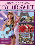 Around the World with Taylor Swift: Follow & Find Taylor in 27 of Her Greatest Tour Cities