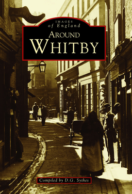 Around Whitby - Sythes, D G (Compiled by)