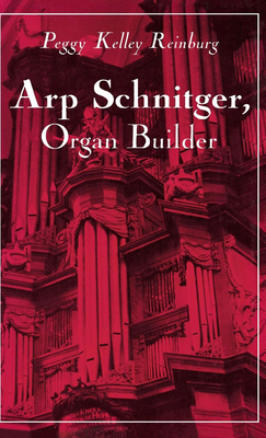 Arp Schnitger, Organ Builder: Catalyst for the Centuries - Reinburg, Peggy Kelley