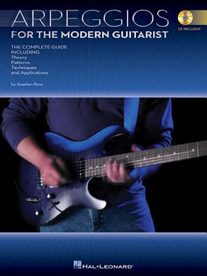 Arpeggios for the Modern Guitarist: The Complete Guide, Including Theory, Patterns, Techniques and Applications - Ross, Stephen