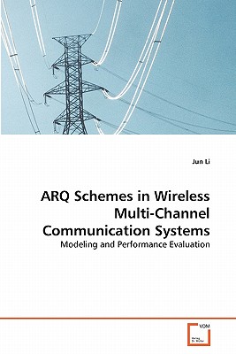 ARQ Schemes in Wireless Multi-Channel Communication Systems - Li, Jun, Dr.