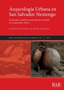 Arqueologa Urbana en San Salvador Nextengo: Excavacin y anlisis de materiales de un predio en Azcapotzalco, Mxico