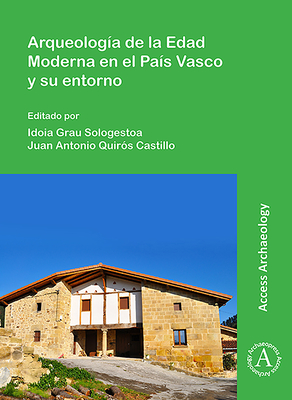 Arqueolog?a de la Edad Moderna En El Pa?s Vasco Y Su Entorno - Grau Sologestoa, Idoia (Editor), and Quiros Castillo, Juan Antonio (Editor)