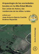 Arqueologia de las sociedades locales en la Alta Edad Media: San Julian de Aistra y las residencias de las elites rurales