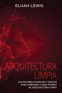 Arquitectura Limpia: Los Mejores consejos y trucos para aprender y usar teor?as de arquitectura limpia