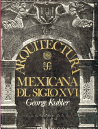 Arquitectura Mexicana del Siglo XVI - Kubler, George, Professor