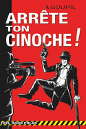 Arr?te Ton Cinoche !: Une aventure polici?re et humoristique de Goupil et G?d?on