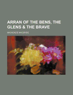 Arran of the Bens, the Glens & the Brave