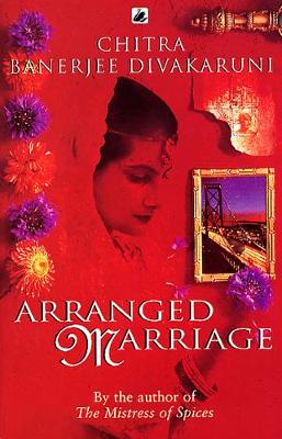 Arranged Marriage - Divakaruni, Chitra Banerjee