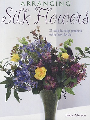Arranging Silk Flowers - Peterson, Linda