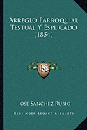 Arreglo Parroquial Testual Y Esplicado (1854) - Rubio, Jose Sanchez