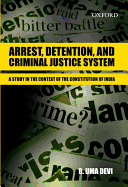 Arrest, Detention, and Criminal Justice System: Arrest, Detention, and Criminal Justice System: A Study in the Context of the Constitution of India