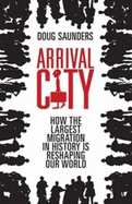 Arrival City: How the Last Great Migration is Changing Our World