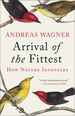 Arrival of the Fittest: How Nature Innovates - Wagner, Andreas