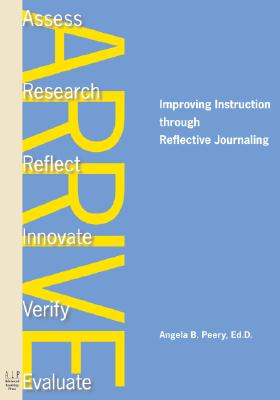 Arrive: Improving Instruction Through Reflective Journaling - Peery, Angela B, and Perry, Angela B