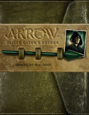 Arrow: Oliver Queen's Dossier - Aires, Nick