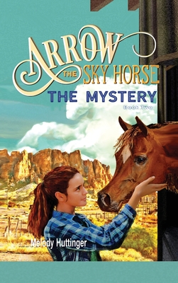 Arrow the Sky Horse: The Mystery - Huttinger, Melody