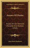 Arrows of Desire: Essays on Our National Character and Outlook (1920)