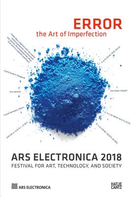 Ars Electronica 2018: Festival for Art, Technology, and Society - Leopoldseder, Hannes (Editor), and Schoepf, Christine (Editor), and Stocker, Gerfried (Editor)