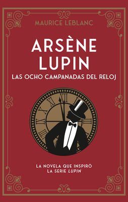 Ars?ne Lupin. Las Ocho Campanadas del Reloj - LeBlanc, Maurice