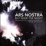 Ars Nostra: But Now the Night