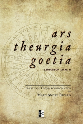 Ars Theurgia Goetia: Lemegeton Livre II - Ricard, Marc-Andr?