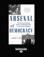 Arsenal of Democracy: The Politics of National Security-from World War II to the War on Terrorism