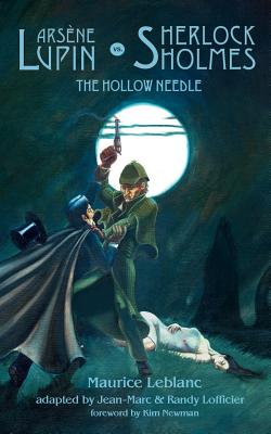 Arsene Lupin vs. Sherlock Holmes: The Hollow Needle - LeBlanc, Maurice, and Lofficier, Jean-Marc (Adapted by), and Lofficier, Randy (Adapted by)