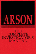 Arson: The Complete Investigators Manual - Paladin Press