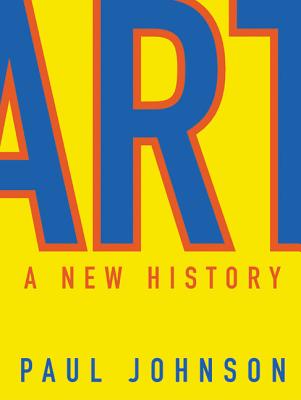 Art: A New History - Johnson, Paul, Professor