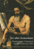 Art After Iconoclasm: Painting in the Netherlands Between 1566 and 1585