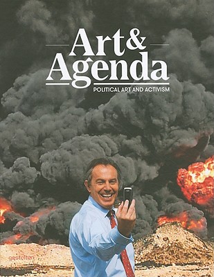 Art & Agenda: Political Art and Activism - Klanten, Robert (Editor), and Hubner, M. (Editor), and Bieber, A.. (Editor)