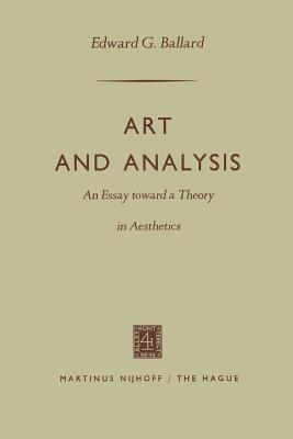 Art and Analysis: An Essay toward a Theory in Aesthetics - Ballard, Edward G.